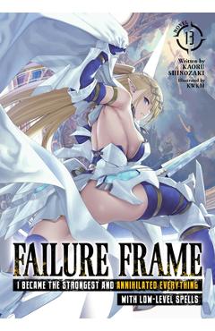 Failure Frame: I Became the Strongest and Annihilated Everything with Low-Level Spells (Light Novel) Vol. 13