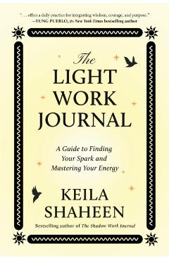 The Light Work Journal: A Guide to Illuminating Your Strengths and Living Your Purpose - Keila Shaheen