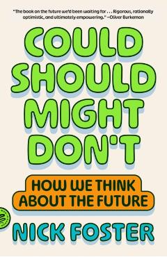 Could Should Might Don't: How We Think about the Future - Nick Foster