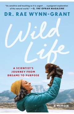 Wild Life: Finding My Purpose in an Untamed World - Rae Wynn-grant