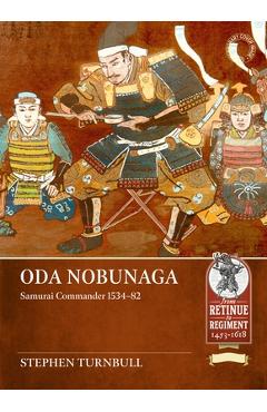 Oda Nobunaga: Samurai Commander 1534-82
