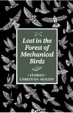 Lost in the Forest of Mechanical Birds - Christian Moody