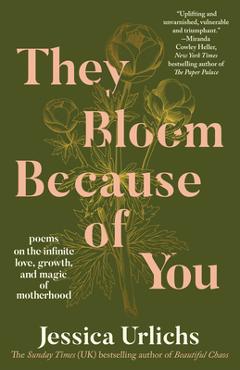 They Bloom Because of You: Poems on the Infinite Love, Growth, and Magic of Motherhood - Jessica Urlichs