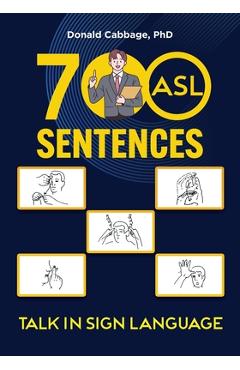 700 ASL Sentences: Talk in Sign Language - Donald Cabbage