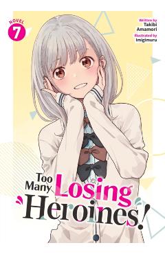 Too Many Losing Heroines! (Light Novel) Vol. 7 - Takibi Amamori