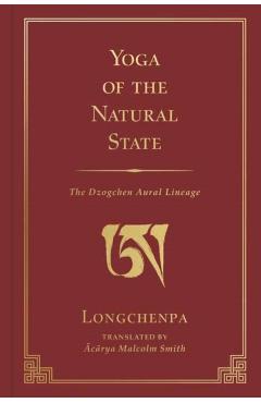 Yoga of the Natural State: The Dzogchen Aural Lineage - Malcolm Smith