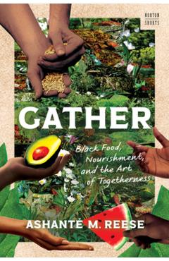 Gather: Black Food, Nourishment, and the Art of Togetherness - Ashanté M. Reese