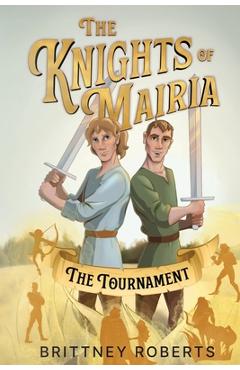 The Knights of Mairia: The Tournament - Brittney Roberts