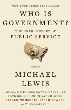 Who Is Government?: The Untold Story of Public Service - Michael Lewis