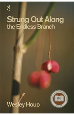 Strung Out Along the Endless Branch - Wesley Houp