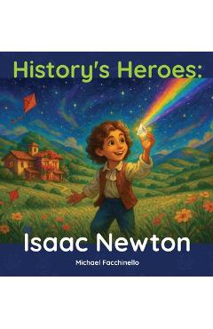 History's Heroes: Isaac Newton - Michael Facchinello