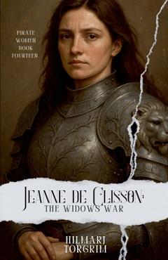 Jeanne de Clisson: The Widow\'s War - Hilmarj Torgrim