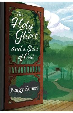 The Holy Ghost and a Shine of Coal - Margaret Peggy Konert