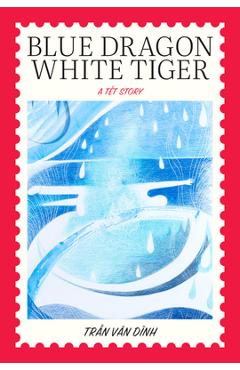 Blue Dragon, White Tiger: A Têt Story - Tran Van Dinh