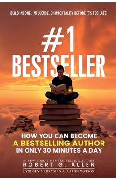 #1 Bestseller: How You Can Become A Bestselling Author In Only 30 Minutes A Day - Robert G. Allen