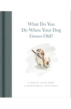 What Do You Do When Your Dog Grows Old: A Poem by Jackie Short - Jackie Short