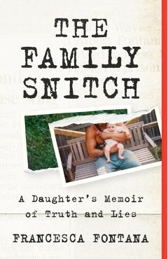 The Family Snitch: A Daughter's Memoir of Truth and Lies - Francesca Fontana