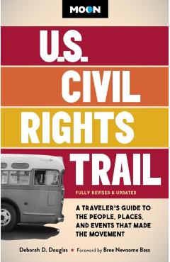 Moon U.S. Civil Rights Trail: A Traveler's Guide to the People, Places, and Events That Made the Movement - Deborah D. Douglas