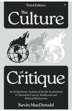 Culture of Critique: An Evolutionary Analysis of Jewish Involvement in Twentieth-Century Intellectual and Political Movements - Kevin Macdonald