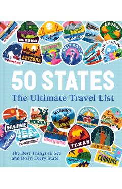 50 States the Ultimate Travel List: The Best Things to See, Do and Experience in Every State -