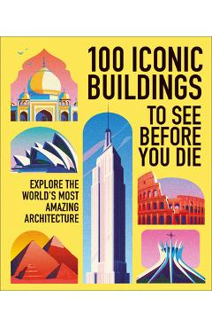 100 Must-See Buildings: Explore the Worldâ (Tm)S Most Iconic Sights -