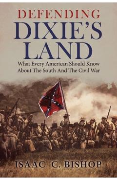 Defending Dixie's Land: What Every American Should Know about the South and the Civil War - Clyde N. Wilson