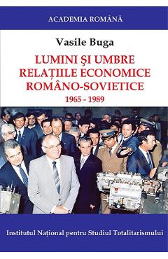 eBook Lumini si umbre. Relatiile economice romano-sovietice 1965-1989 - Vasile Buga