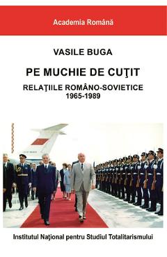 eBook Pe muchie de cutit. Relatiile romano-sovietice 1965-1989 - Vasile Buga