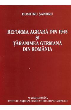 eBook Reforma agrara din 1945 si taranimea germana din Romania - Dumitru Sandru