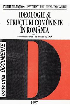 eBook Ideologie si structuri comuniste in Romania Vol.2 9 decembrie 1918 - 31 decembrie 1919 - Florian Tanasescu, Dumitru Costea, Ion Iacos, Gheorghe Neacsu, Marin C. Stanescu, Nicolae Tanasescu