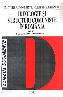 eBook Ideologie si structuri comuniste in Romania Vol.3 1 ianuarie 1920 - 3 februarie 1921 - Florian Tanasescu, Ion Iacos, Gheorghe Neacsu, Marin C. Stanescu, Nicolae Tanasescu