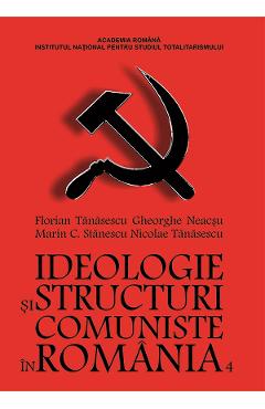eBook Ideologie si structuri comuniste in Romania Vol.4 6 februarie 1921 - 29 noiembrie 1922 - Florian Tanasescu, Gheorghe Neacsu, Marin C. Stanescu, Nicolae Tanasescu