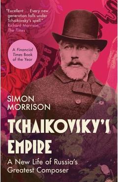 Tchaikovsky's Empire - Simon Morrison