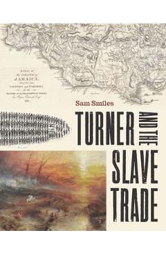 Turner and the Slave Trade - Sam Smiles