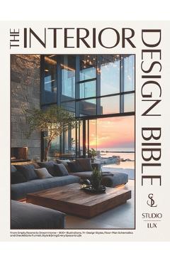 The Interior Design Bible: From Empty Rooms to Dream Home - 900+ Illustrations, 11+ Design Styles, Floor-Plan Schematics and Checklists to Furnish, St - Studio Lux