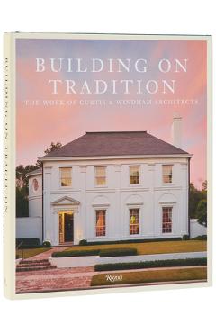 Building on Tradition: The Work of Curtis & Windham Architects - William Curtis