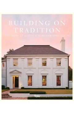 Building on Tradition: The Work of Curtis & Windham Architects - William Curtis