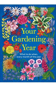 Your Gardening Year: What to Do When, Every Month of the Year -
