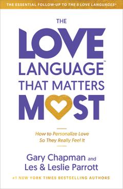 The Love Language(r) That Matters Most: How to Speak Love (Like Never Before) - Gary Chapman