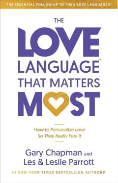 The Love Language(r) That Matters Most: How to Speak Love (Like Never Before) - Gary Chapman