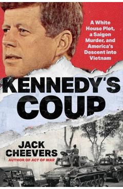 Kennedy's Coup: How America Descended Into Vietnam - Jack Cheevers