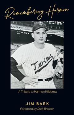 Remembering Harmon: A Tribute to Harmon Killebrew - Jim Bark