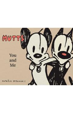 Mutts: You and Me: A Mutts Treasury - Patrick Mcdonnell