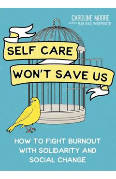 Self-Care Can't Save Us: Free Yourself (and Society) from Burnout - Caroline Moore