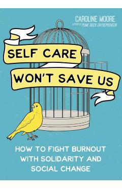 Self-Care Can't Save Us: Free Yourself (and Society) from Burnout - Caroline Moore
