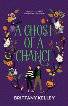 A Ghost Of A Chance - Brittany Kelley