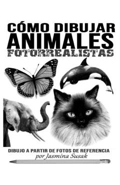 Cómo Dibujar Animales Fotorrealistas: Dibujo a partir de Fotos de Referencia - Jasmina Susak