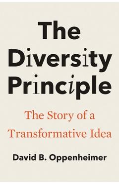 The Diversity Principle: The Story of a Transformative Idea - David B. Oppenheimer