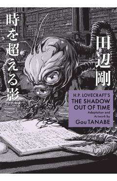 H.P. Lovecraft's the Shadow Out of Time (Manga) - Gou Tanabe