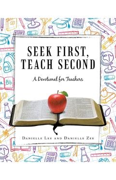 Seek First, Teach Second: A Devotional for Teachers - Danielle Lee